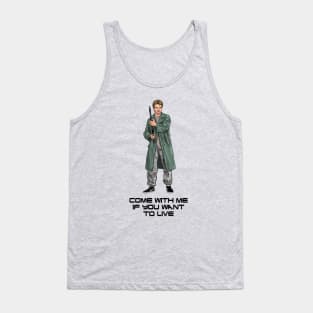 Come With Me If You Want To Live Tank Top